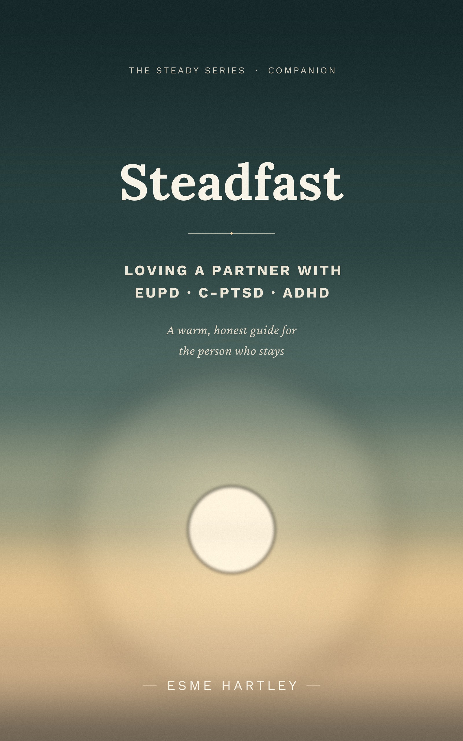 Steadfast: Loving and Supporting a Partner with EUPD, Complex PTSD, or ADHD
